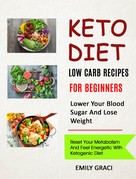 Emily Graci: Keto Diet: Low Carb Recipes for Beginners (Lower Your Blood Sugar and Lose Weight) 