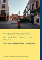 Heinz Schott: Bonner Bahnhof ohne Vorplatz - Warum? 