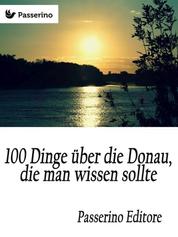 100 Dinge über die Donau, die man wissen sollte