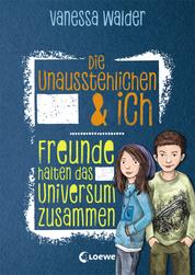 Die Unausstehlichen & ich (Band 2) - Freunde halten das Universum zusammen - Kinderbuch für Mädchen und Jungen ab 10 Jahre
