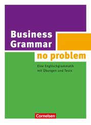 Business Grammar - no problem - Eine Englischgrammatik mit Übungen und Tests