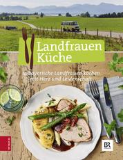 Landfrauen Küche - 14 bayerische Landfrauen kochen mit Herz und Leidenschaft