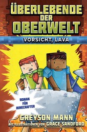 Überlebende der Oberwelt: Vorsicht, Lava - Roman für Minecrafter
