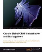 Alexander Hansal: Oracle Siebel CRM 8 Installation and Management 