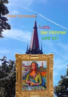 Volker Schoßwald: Lucy, der Himmel und ich 