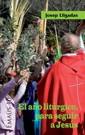 Josep Lligadas Vendrell: El año litúrgico, para seguir a Jesús 