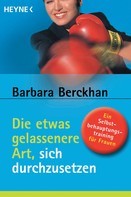 Barbara Berckhan: Die etwas gelassenere Art, sich durchzusetzen ★★★★★