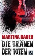 Martina Bauer: Die Tränen der Toten 