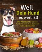 Philipp Pfote: Weil Dein Hund es wert ist! Das Kochbuch für Deinen Hund mit einfachen Rezepten zum Selbermachen ★★★