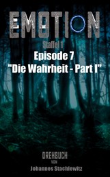 EMOTION - Staffel 1, Episode 7 "Die Wahrheit - Part I"