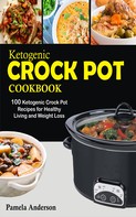 Pamela Anderson: Ketogenic Crockpot Cookbook 