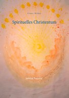 Franz Weber: Spirituelles Christentum 