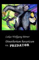 Lukas Wolfgang Börner: Dinotherium bavaricum vs. Predator 