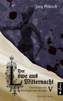 Jörg Olbrich: Der Löwe aus Mitternacht. Geschichten des Dreißigjährigen Krieges. Band 5 ★★★★★