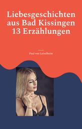 Liebesgeschichten aus Bad Kissingen - 13 Erzählungen