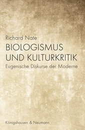Biologismus und Kulturkritik - Eugenische Diskurse der Moderne