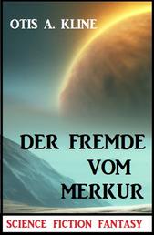 Der Fremde vom Merkur: Science Fiction Fantasy