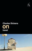 Charles Dickens: On Travel 