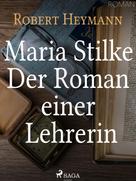 Robert Heymann: Maria Stilke. Der Roman einer Lehrerin 
