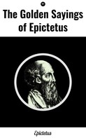 Epictetus: The Golden Sayings of Epictetus 