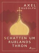 Axel Rudolph: Schatten um Rußlands Thron 