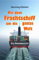 Henning Köhlert: Mit dem Frachtschiff um die ganze Welt 