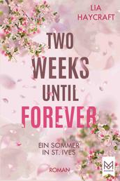 Two Weeks Until Forever - Ein Sommer in St. Ives. Roman