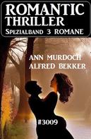 Alfred Bekker: Romantic Thriller Spezialband 3009 - 3 Romane 