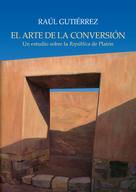 Raúl Gutiérrez: El arte de la conversión 