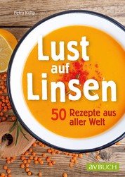 Lust auf Linsen - 50 Rezepte aus aller Welt