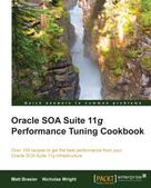 Matthew Brasier: Oracle SOA Suite 11g Performance Tuning Cookbook 