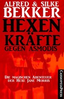 Alfred Bekker: Hexenkräfte gegen Asmodis (Die Abenteuer der Hexe Jane Morris - Gesamtausgabe) 