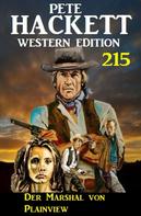 Pete Hackett: Der Marshal von Plainview: Pete Hackett Western Edition 215 