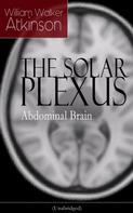 William Walker Atkinson: THE SOLAR PLEXUS - Abdominal Brain 