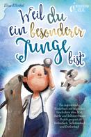 Elisa Ellental: Weil du ein besonderer Junge bist: Ein inspirierendes Kinderbuch mit magischen Geschichten über Mut, Stärke und Selbstvertrauen - Perfekt geeignet als Vorlesebuch, Selbstlesebuch und Erstlese 