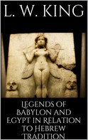 L. W. King: Legends of Babylon and Egypt in Relation to Hebrew Tradition 