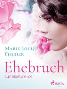Marie Louise Fischer: Ehebruch - Liebesroman ★★★★★