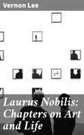 Vernon Lee: Laurus Nobilis: Chapters on Art and Life 