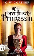 C. W. Gortner: Die florentinische Prinzessin ★★★★★