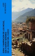 Juan de Betanzos: Suma y narracion de los Incas, que fueron señores de la ciudad del Cuzco 