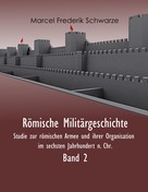 Marcel Frederik Schwarze: Römische Militärgeschichte Band 2 