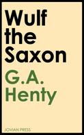 G. A. Henty: Wulf the Saxon 