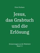 Peter Fechner: Jesus, das Grabtuch und die Erlösung 
