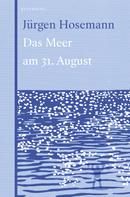 Jürgen Hosemann: Das Meer am 31. August ★★
