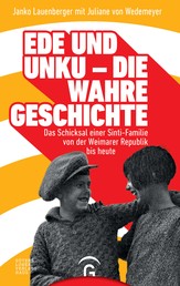 Ede und Unku - die wahre Geschichte - Das Schicksal einer Sinti-Familie von der Weimarer Republik bis heute