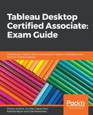 Dmitry Anoshin: Tableau Desktop Certified Associate: Exam Guide 