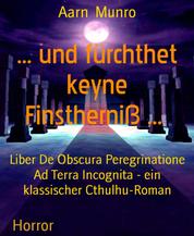 ... und fürchthet keyne Finstherniß ... - Liber De Obscura Peregrinatione Ad Terra Incognita - ein klassischer Cthulhu-Roman
