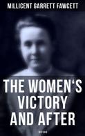 Millicent Garrett Fawcett: The Women's Victory and After: 1911-1918 