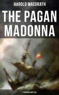Harold Macgrath: The Pagan Madonna (A Treasure Hunt Tale) 