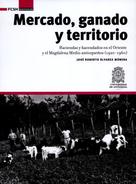 José Roberto Álvarez Múnera: Mercado, ganado y territorio: 